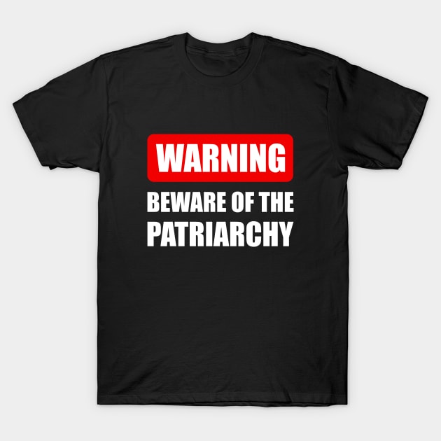 WARNING - Beware of The Patriarchy (white) T-Shirt by Everyday Inspiration